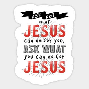 Ask What You Can Do For Jesus Sticker